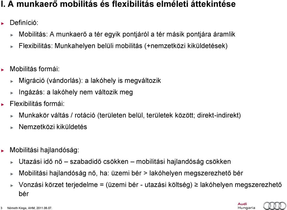 rotáció (területen belül, területek között; direkt-indirekt) Nemzetközi kiküldetés Mobilitási hajlandóság: Utazási idő nő szabadidő csökken mobilitási hajlandóság csökken