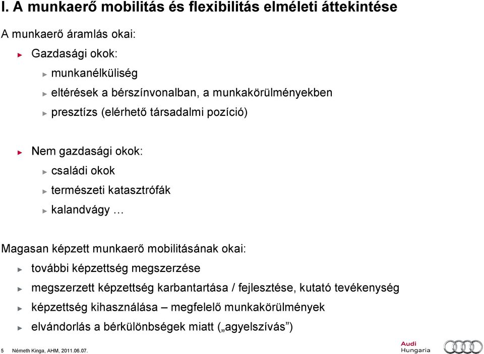 kalandvágy Magasan képzett munkaerő mobilitásának okai: további képzettség megszerzése megszerzett képzettség karbantartása / fejlesztése,