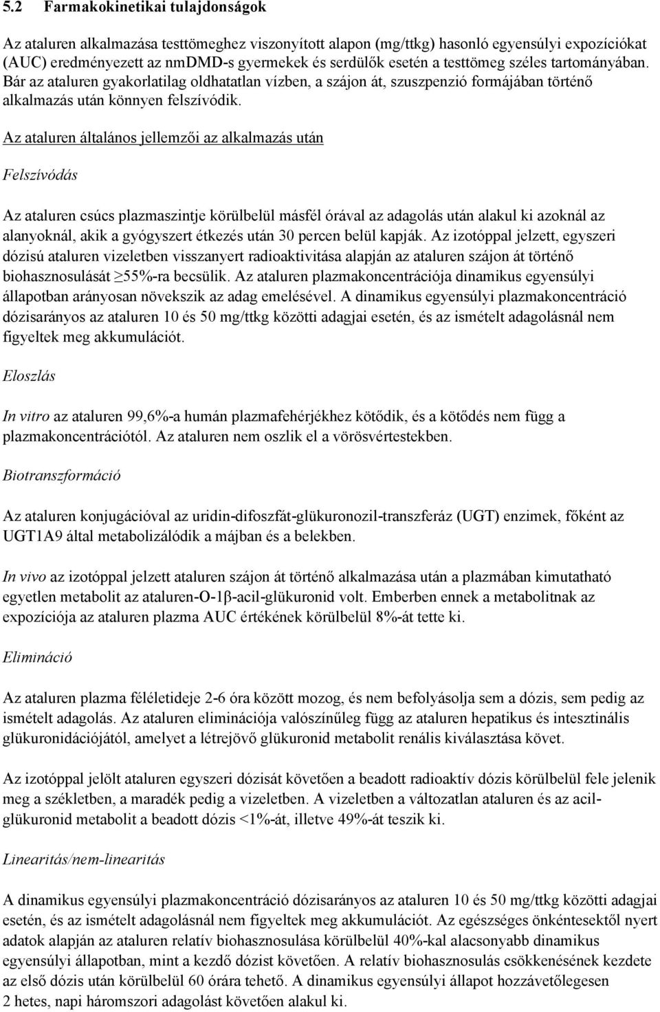Az ataluren általános jellemzői az alkalmazás után Felszívódás Az ataluren csúcs plazmaszintje körülbelül másfél órával az adagolás után alakul ki azoknál az alanyoknál, akik a gyógyszert étkezés