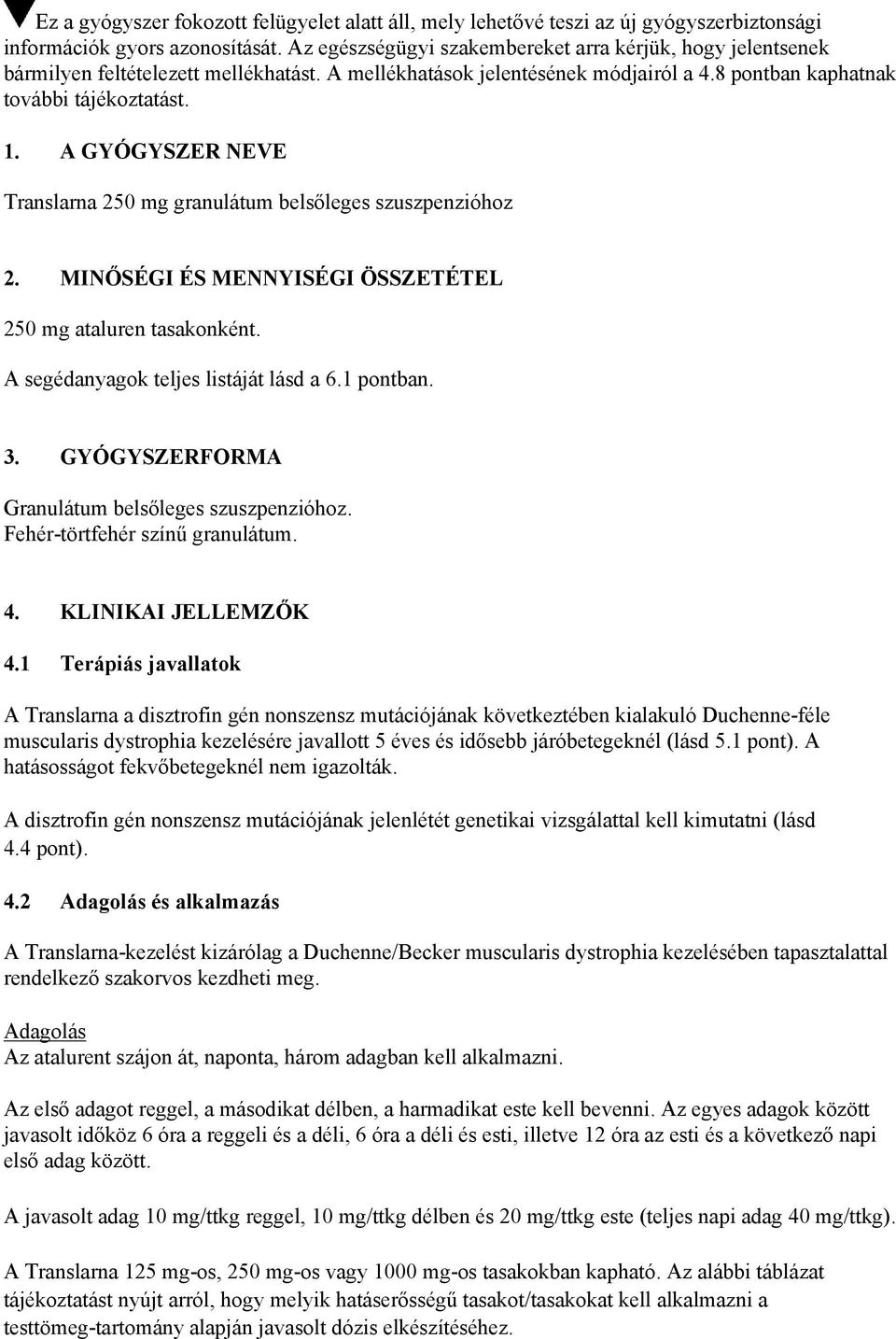 A GYÓGYSZER NEVE Translarna 250 mg granulátum belsőleges szuszpenzióhoz 2. MINŐSÉGI ÉS MENNYISÉGI ÖSSZETÉTEL 250 mg ataluren tasakonként. A segédanyagok teljes listáját lásd a 6.1 pontban. 3.
