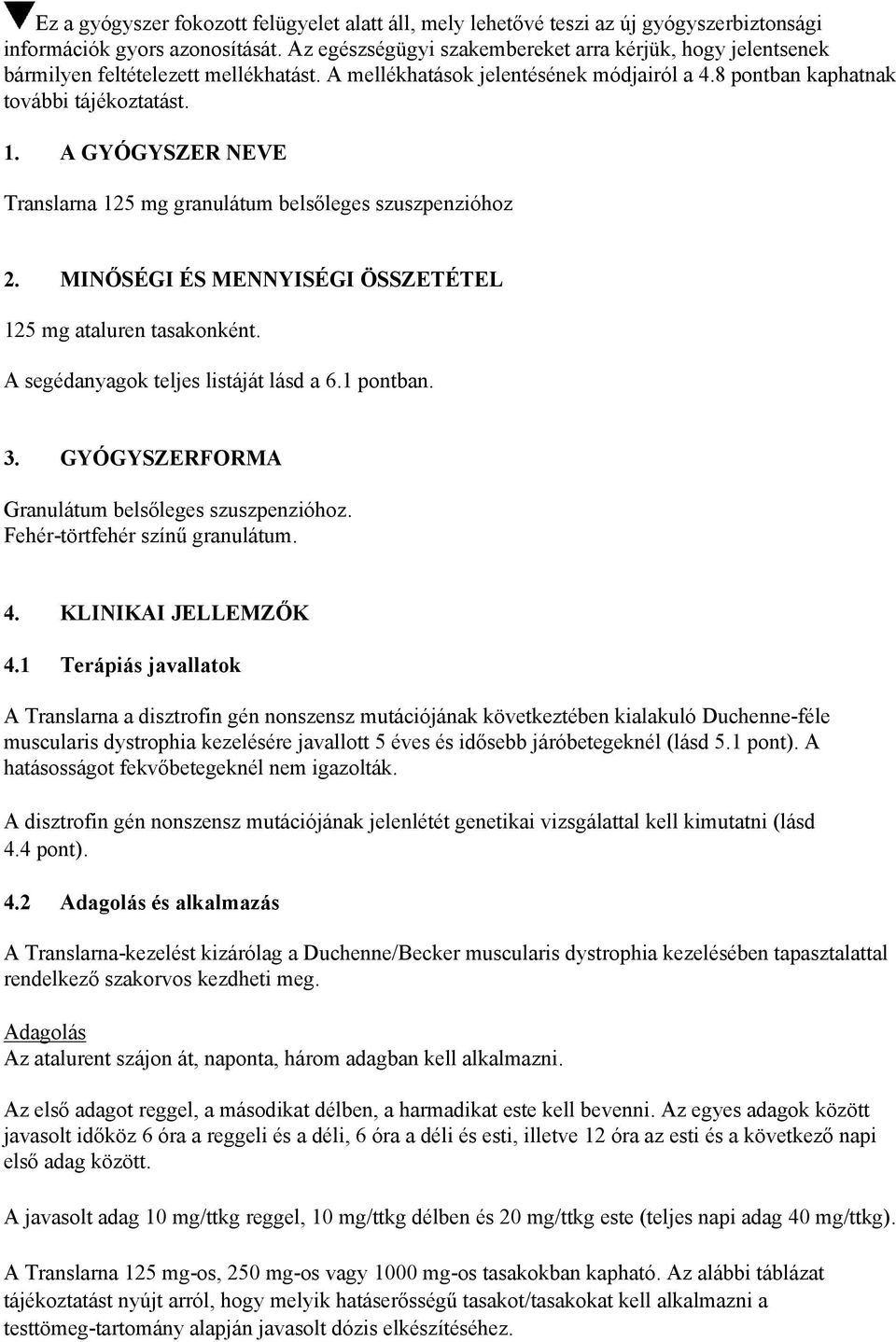 A GYÓGYSZER NEVE Translarna 125 mg granulátum belsőleges szuszpenzióhoz 2. MINŐSÉGI ÉS MENNYISÉGI ÖSSZETÉTEL 125 mg ataluren tasakonként. A segédanyagok teljes listáját lásd a 6.1 pontban. 3.