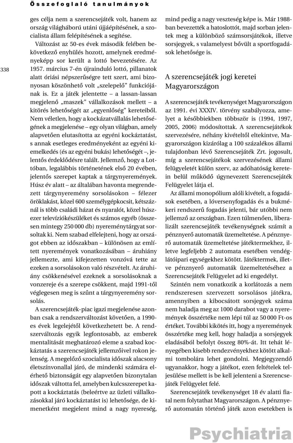 március 7-én újrainduló lottó, pillanatok alatt óriási népszerûségre tett szert, ami bizonyosan köszönhetõ volt szelepelõ funkciójának is.