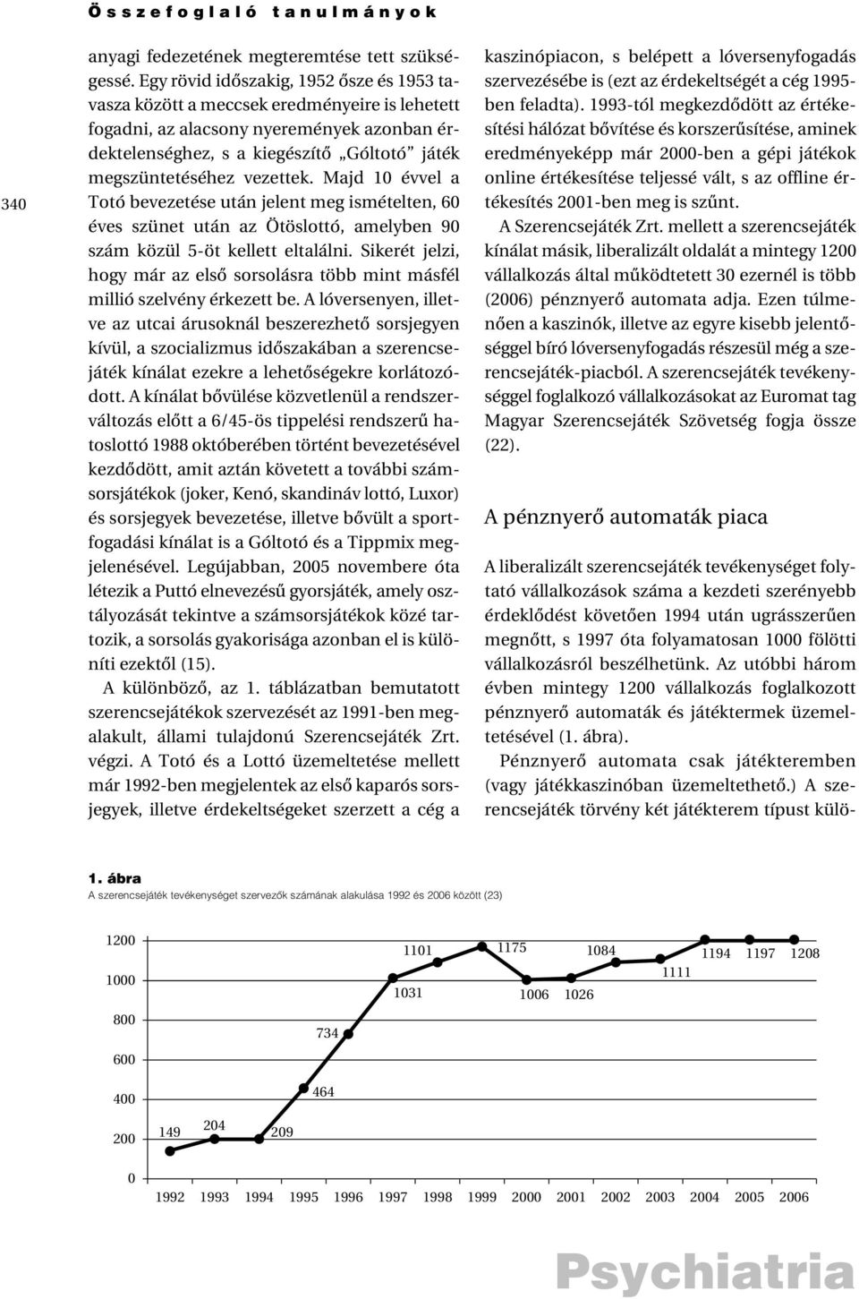 vezettek. Majd 10 évvel a Totó bevezetése után jelent meg ismételten, 60 éves szünet után az Ötöslottó, amelyben 90 szám közül 5-öt kellett eltalálni.