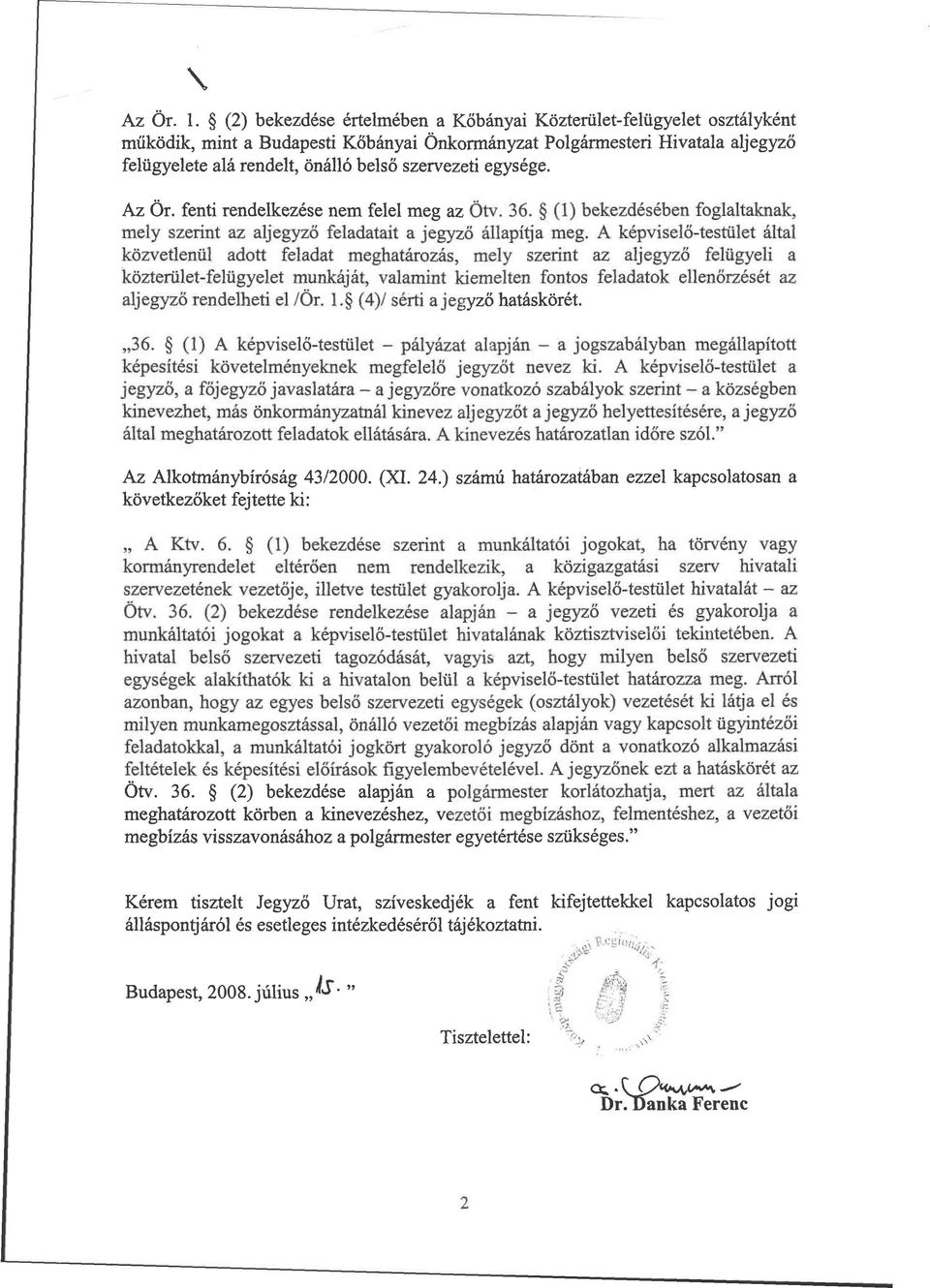 egysége. Az Ör. fenti rendelkezése nem felel meg az Ötv. 36. (1) bekezdésében foglaltaknak, mely szerint az aljegyző feladatait a jegyző állapítja meg.