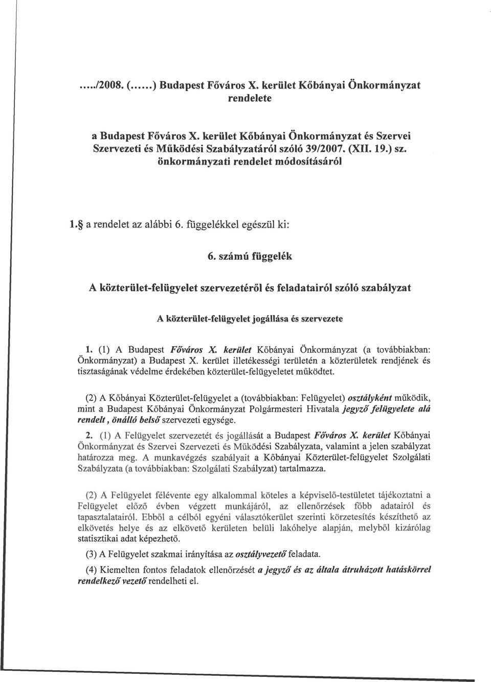 számú függelék A közterület-felügyelet szervezetéről és feladatairól szóló szabályzat A közterület-felügyelet jogállása és szervezete 1. (1) A Budapest Főváros X.