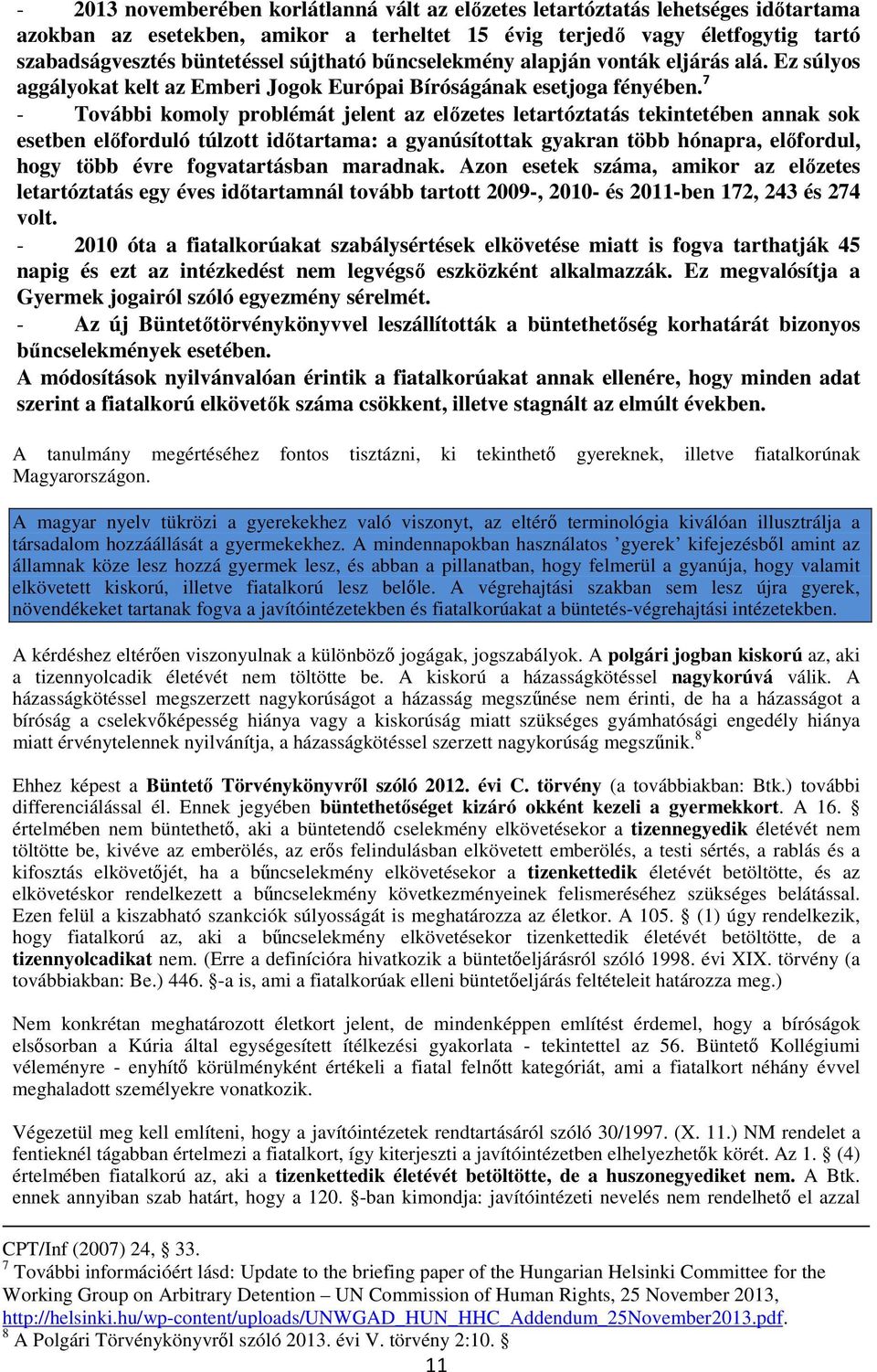 7 - További komoly problémát jelent az előzetes letartóztatás tekintetében annak sok esetben előforduló túlzott időtartama: a gyanúsítottak gyakran több hónapra, előfordul, hogy több évre