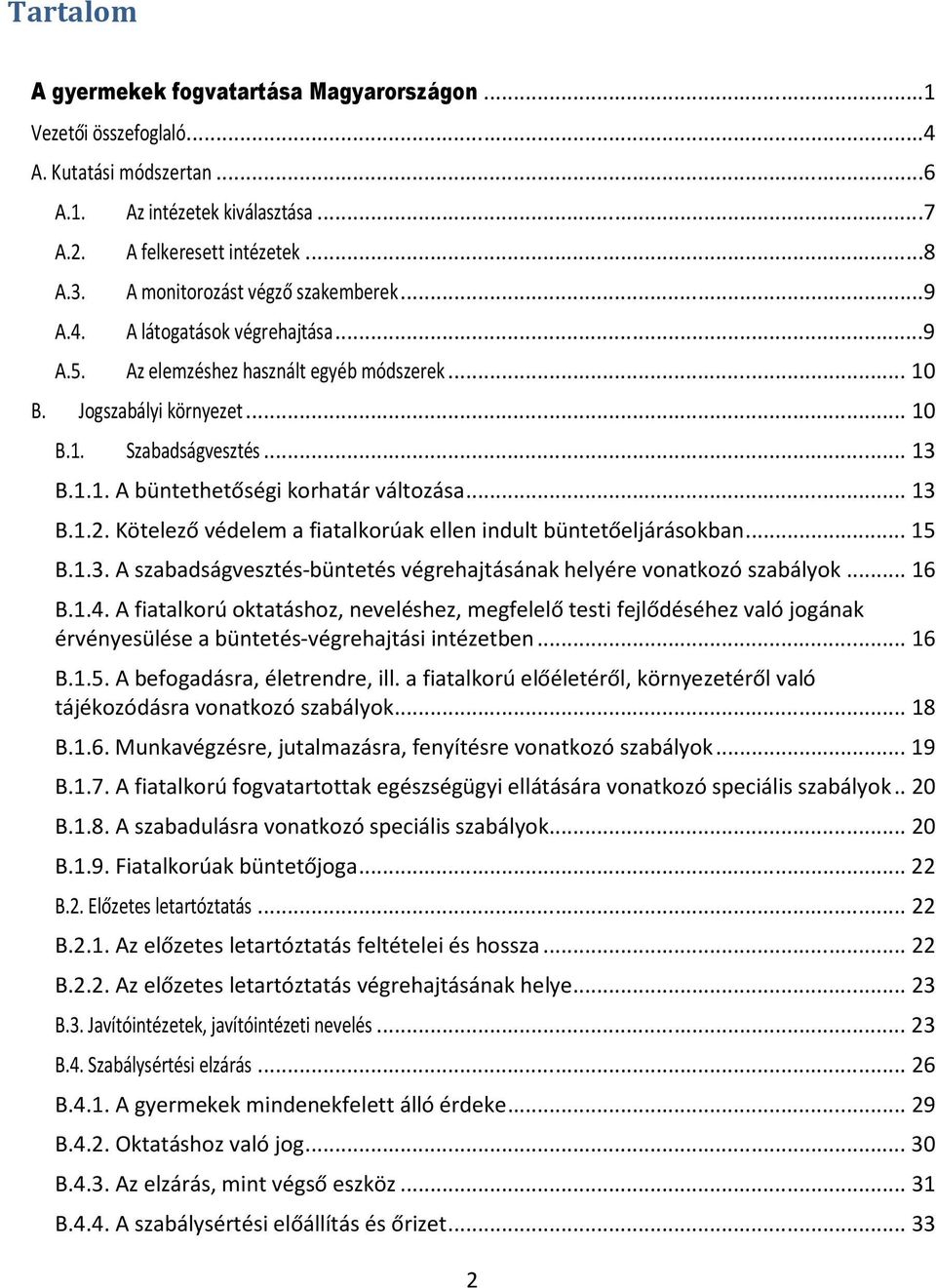 .. 13 B.1.2. Kötelező védelem a fiatalkorúak ellen indult büntetőeljárásokban... 15 B.1.3. A szabadságvesztés-büntetés végrehajtásának helyére vonatkozó szabályok... 16 B.1.4.