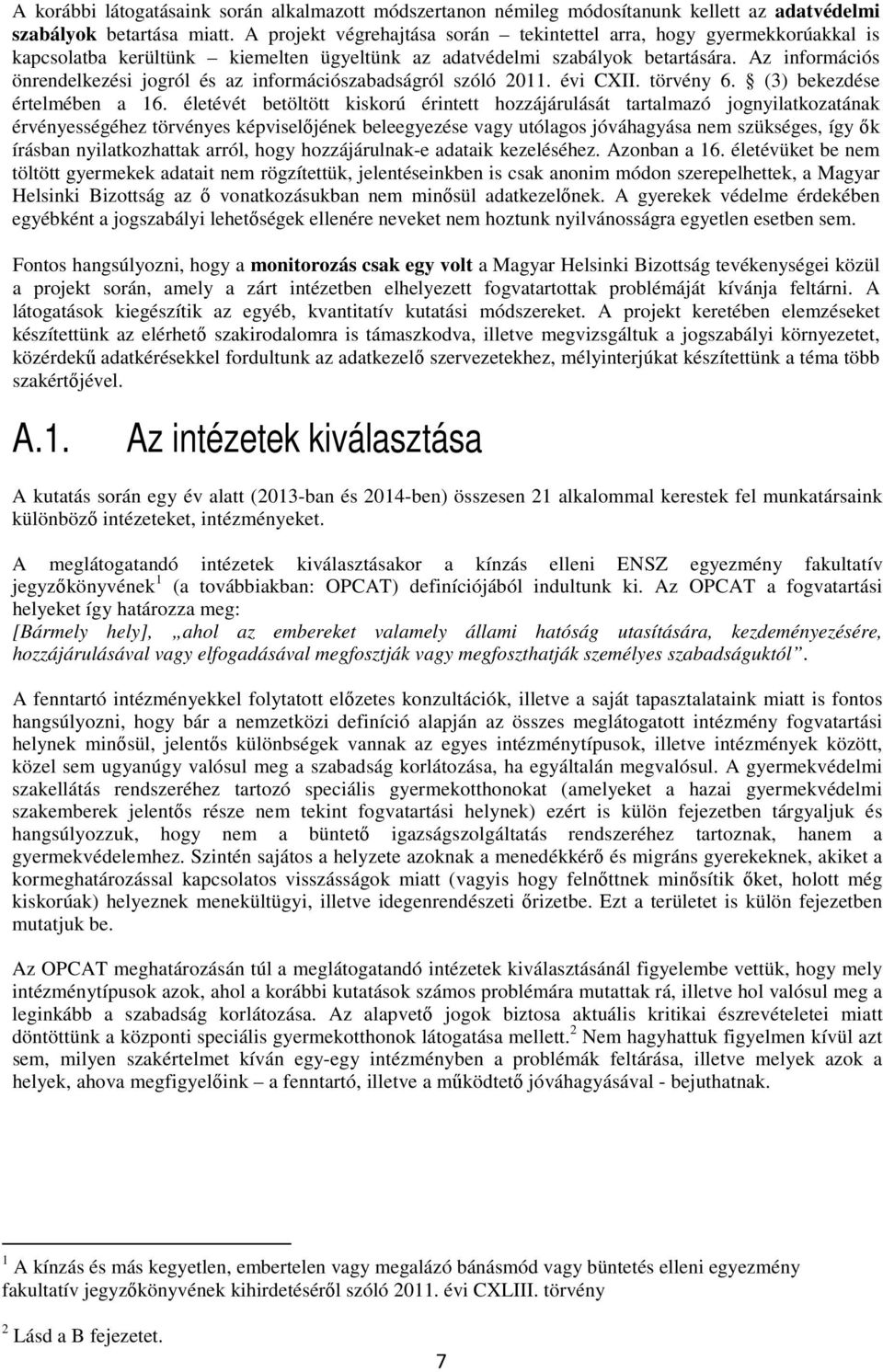 Az információs önrendelkezési jogról és az információszabadságról szóló 2011. évi CXII. törvény 6. (3) bekezdése értelmében a 16.