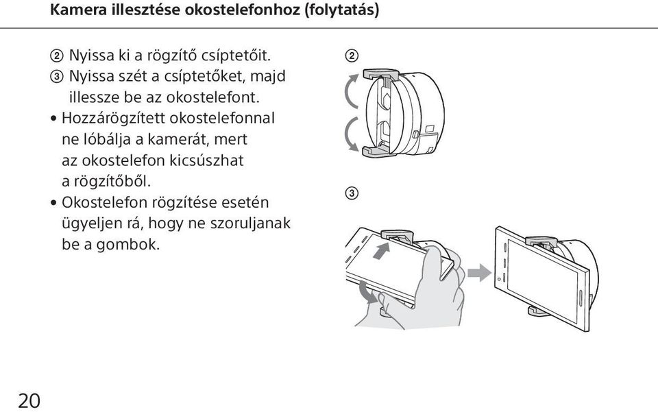 Hozzárögzített okostelefonnal ne lóbálja a kamerát, mert az okostelefon