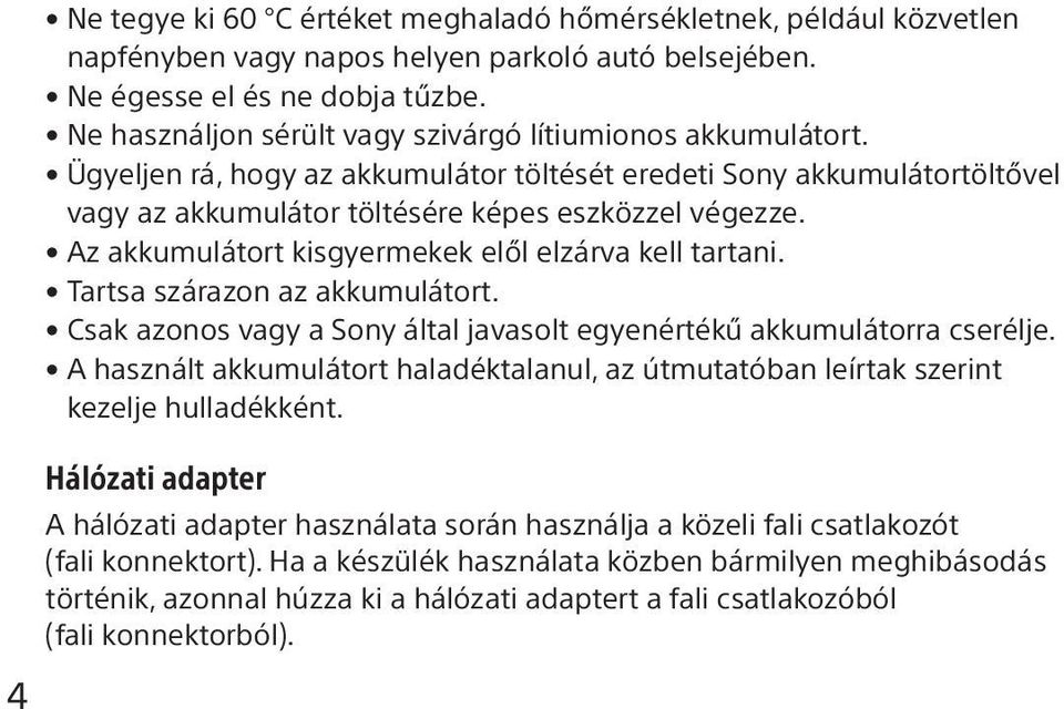 Az akkumulátort kisgyermekek elől elzárva kell tartani. Tartsa szárazon az akkumulátort. Csak azonos vagy a Sony által javasolt egyenértékű akkumulátorra cserélje.