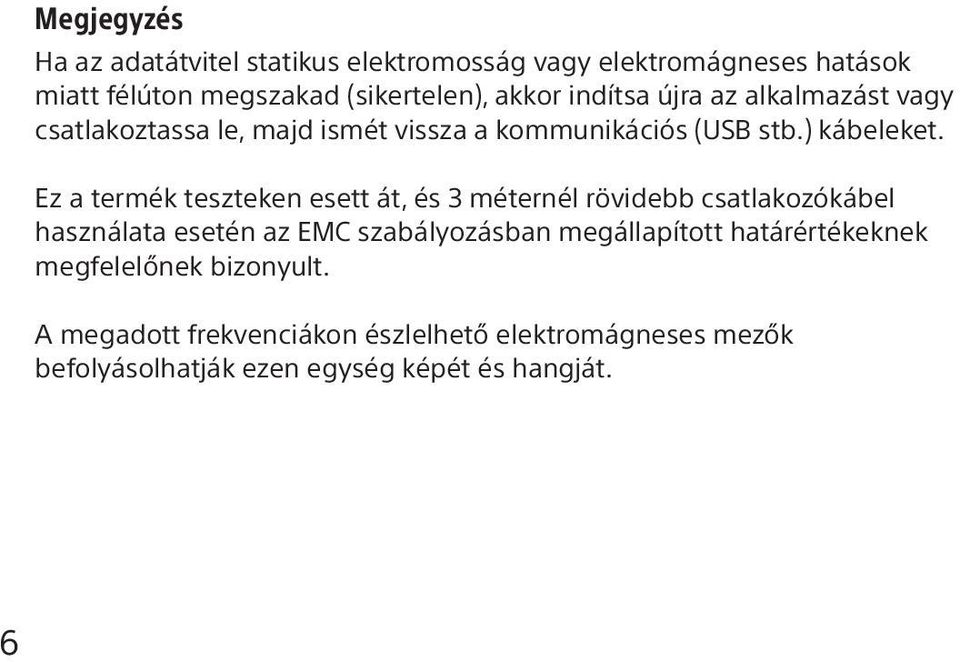 Ez a termék teszteken esett át, és 3 méternél rövidebb csatlakozókábel használata esetén az EMC szabályozásban megállapított