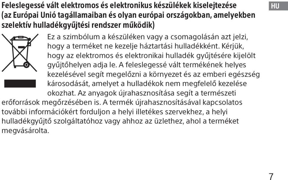 A feleslegessé vált termékének helyes kezelésével segít megelőzni a környezet és az emberi egészség károsodását, amelyet a hulladékok nem megfelelő kezelése okozhat.