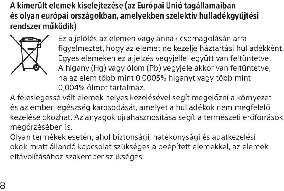 A higany (Hg) vagy ólom (Pb) vegyjele akkor van feltüntetve, ha az elem több mint 0,0005% higanyt vagy több mint 0,004% ólmot tartalmaz.