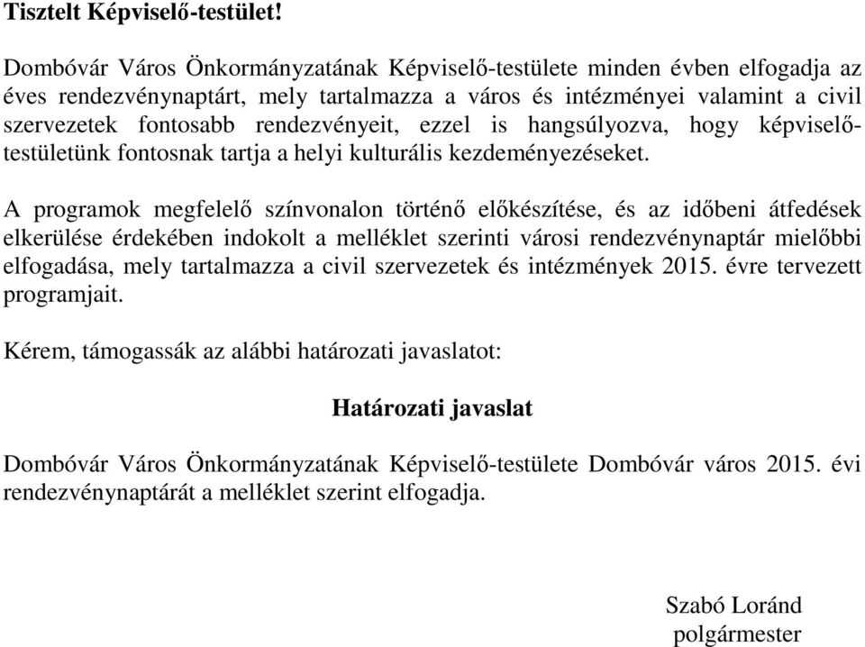 ezzel is hangsúlyozva, hogy képviselőtestületünk fontosnak tartja a helyi kulturális kezdeményezéseket.