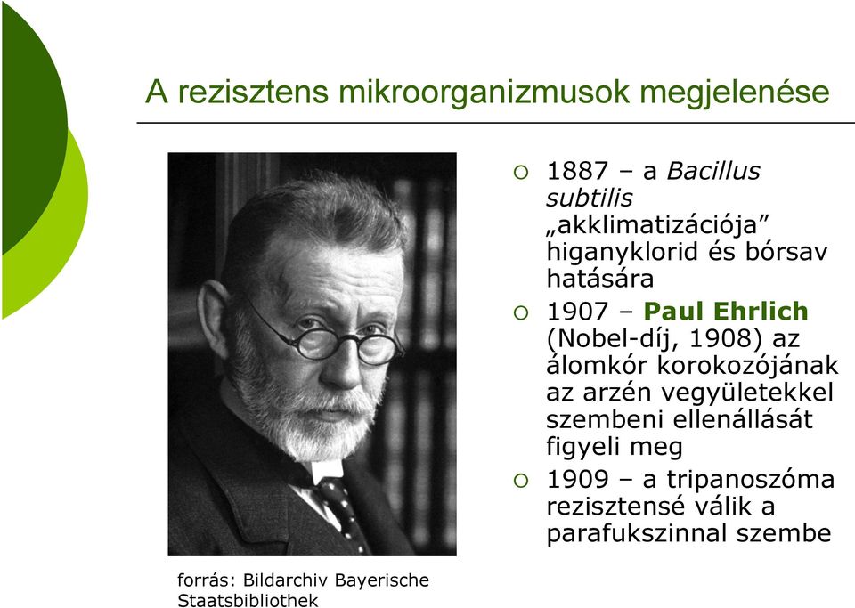 hatására 1907 Paul Ehrlich (Nobel-díj, 1908) az álomkór korokozójának az arzén