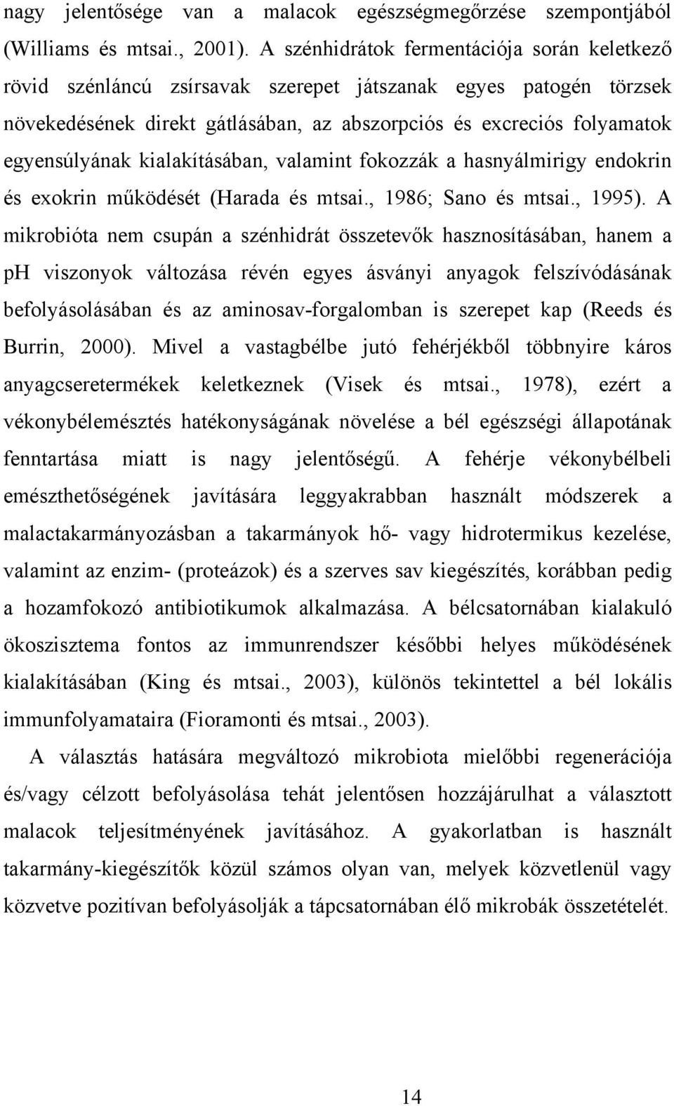 kialakításában, valamint fokozzák a hasnyálmirigy endokrin és exokrin működését (Harada és mtsai., 1986; Sano és mtsai., 1995).