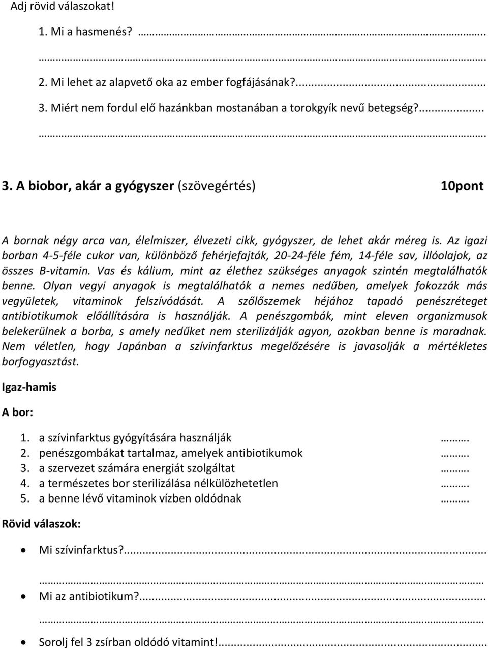 A biobor, akár a gyógyszer (szövegértés) 10pont A bornak négy arca van, élelmiszer, élvezeti cikk, gyógyszer, de lehet akár méreg is.