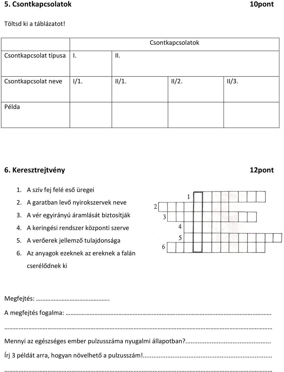 A vér egyirányú áramlását biztosítják 4. A keringési rendszer központi szerve 5. A verőerek jellemző tulajdonsága 6.