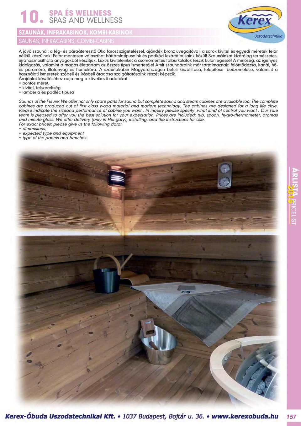 Luxus kiviteleinket a csomómentes falburkolatok teszik különlegessé! A minôség, az igényes kidolgozás, valamint a magas élettartam az összes típus ismertetôje!
