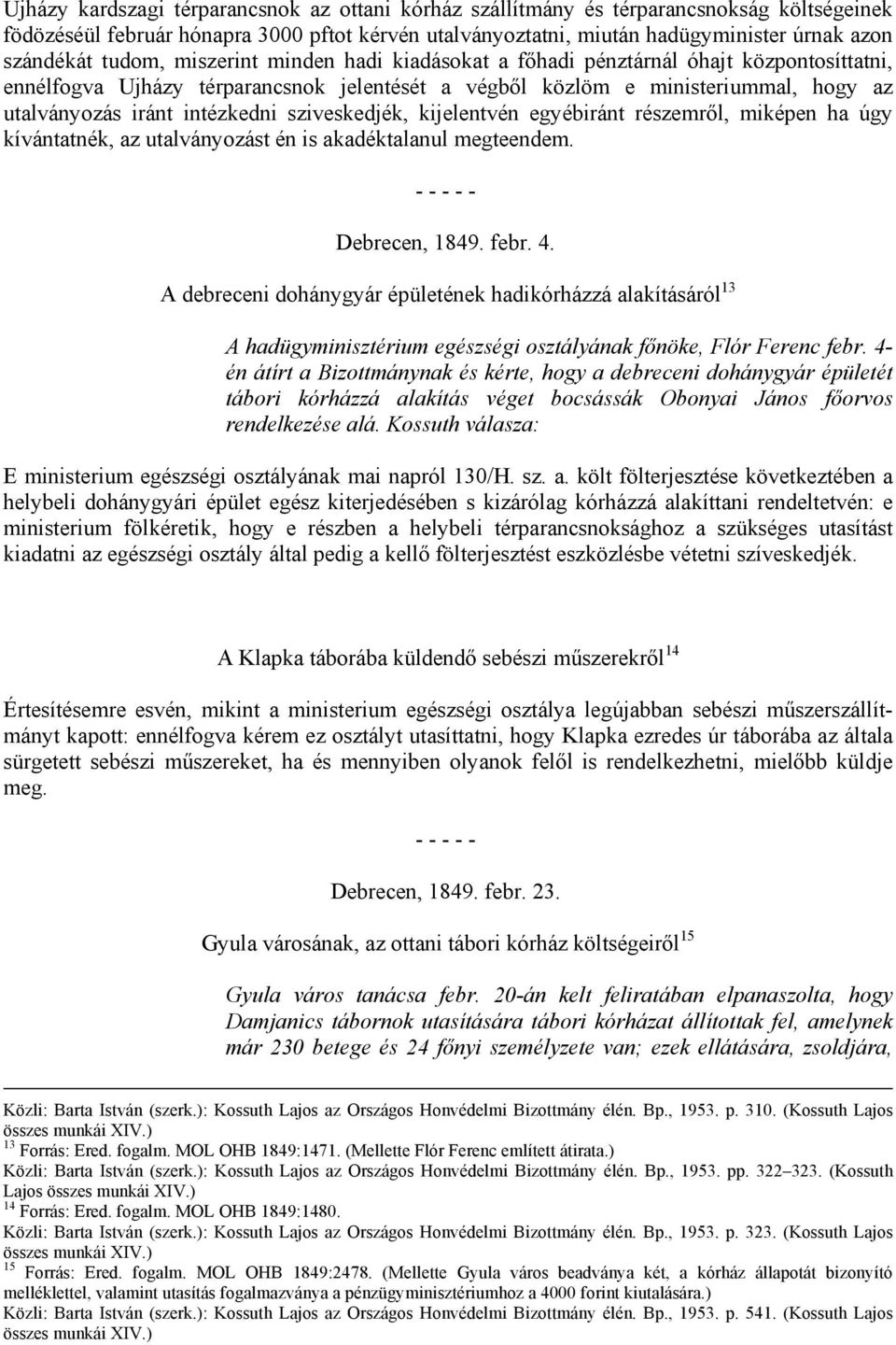 sziveskedjék, kijelentvén egyébiránt részemről, miképen ha úgy kívántatnék, az utalványozást én is akadéktalanul megteendem. Debrecen, 1849. febr. 4.