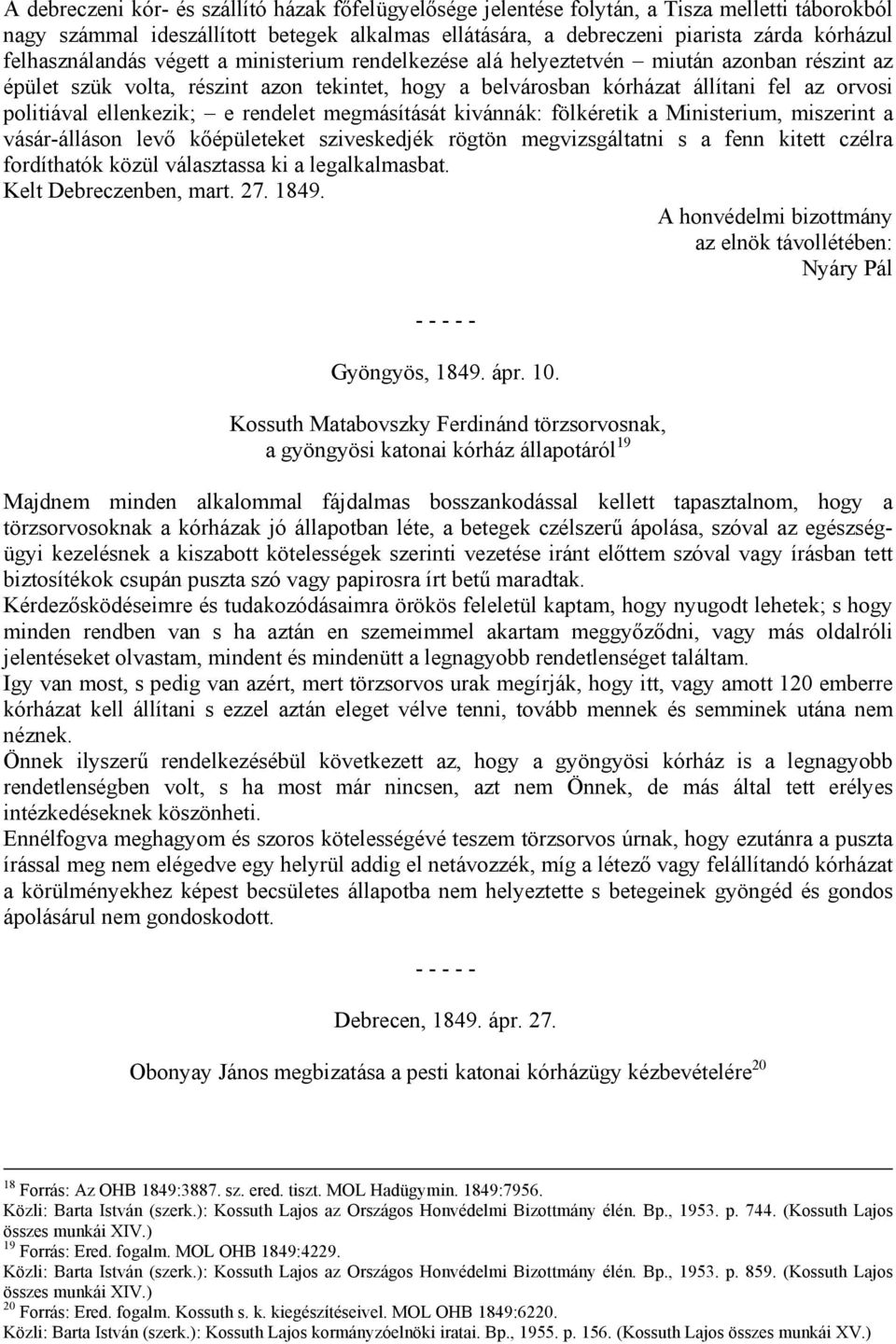 ellenkezik; e rendelet megmásítását kivánnák: fölkéretik a Ministerium, miszerint a vásár-álláson levő kőépületeket sziveskedjék rögtön megvizsgáltatni s a fenn kitett czélra fordíthatók közül