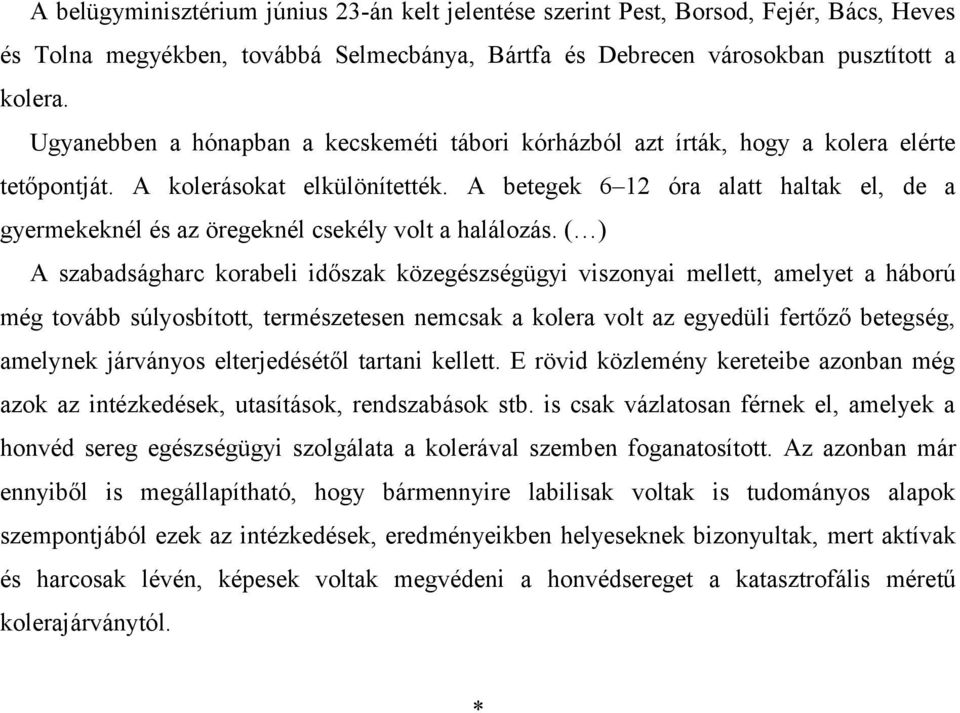 A betegek 6 12 óra alatt haltak el, de a gyermekeknél és az öregeknél csekély volt a halálozás.