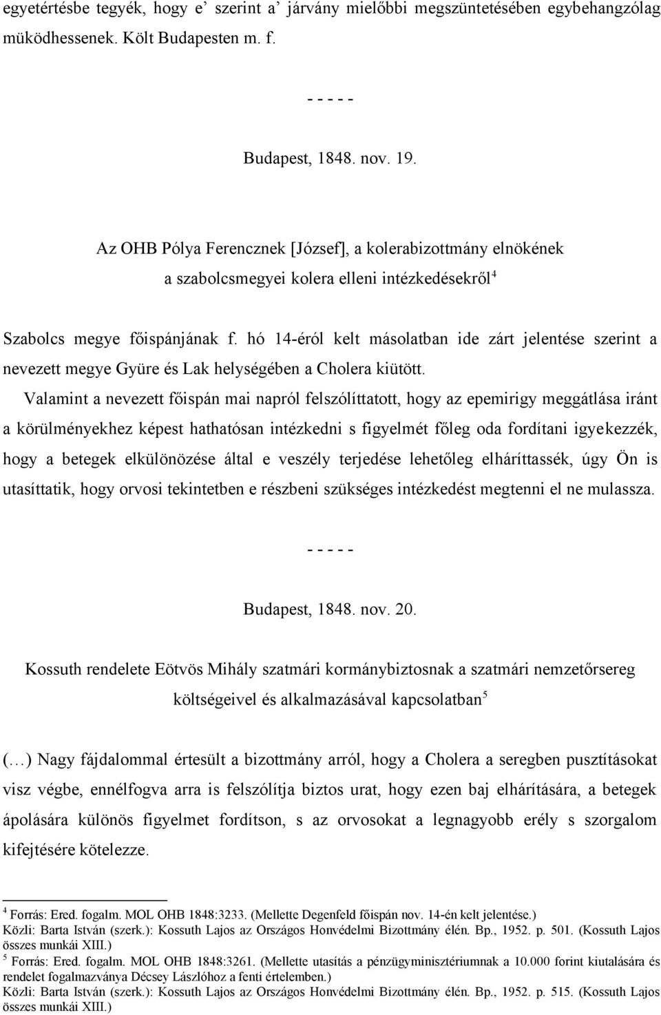 hó 14-éról kelt másolatban ide zárt jelentése szerint a nevezett megye Gyüre és Lak helységében a Cholera kiütött.