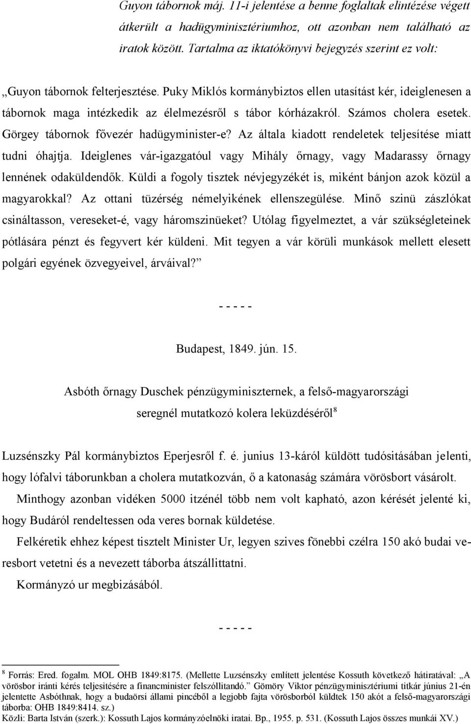 Puky Miklós kormánybiztos ellen utasítást kér, ideiglenesen a tábornok maga intézkedik az élelmezésről s tábor kórházakról. Számos cholera esetek. Görgey tábornok fővezér hadügyminister-e?