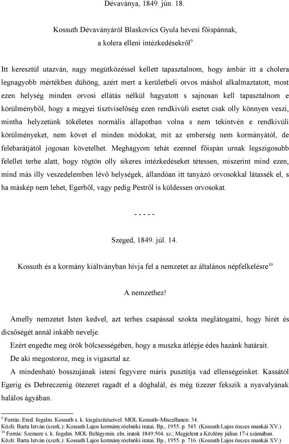 Kossuth Dévaványáról Blaskovics Gyula hevesi főispánnak, a kolera elleni intézkedésekről 9 Itt keresztül utazván, nagy megütközéssel kellett tapasztalnom, hogy ámbár itt a cholera legnagyobb