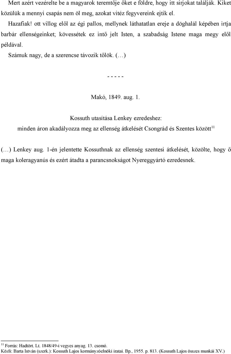 Számuk nagy, de a szerencse távozik tőlök. ( ) Makó, 1849. aug. 1. Kossuth utasítása Lenkey ezredeshez: minden áron akadályozza meg az ellenség átkelését Csongrád és Szentes között 11 ( ) Lenkey aug.
