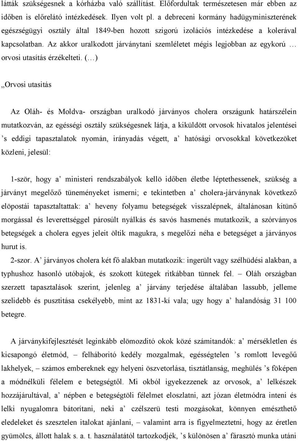 Az akkor uralkodott járványtani szemléletet mégis legjobban az egykorú orvosi utasítás érzékelteti.
