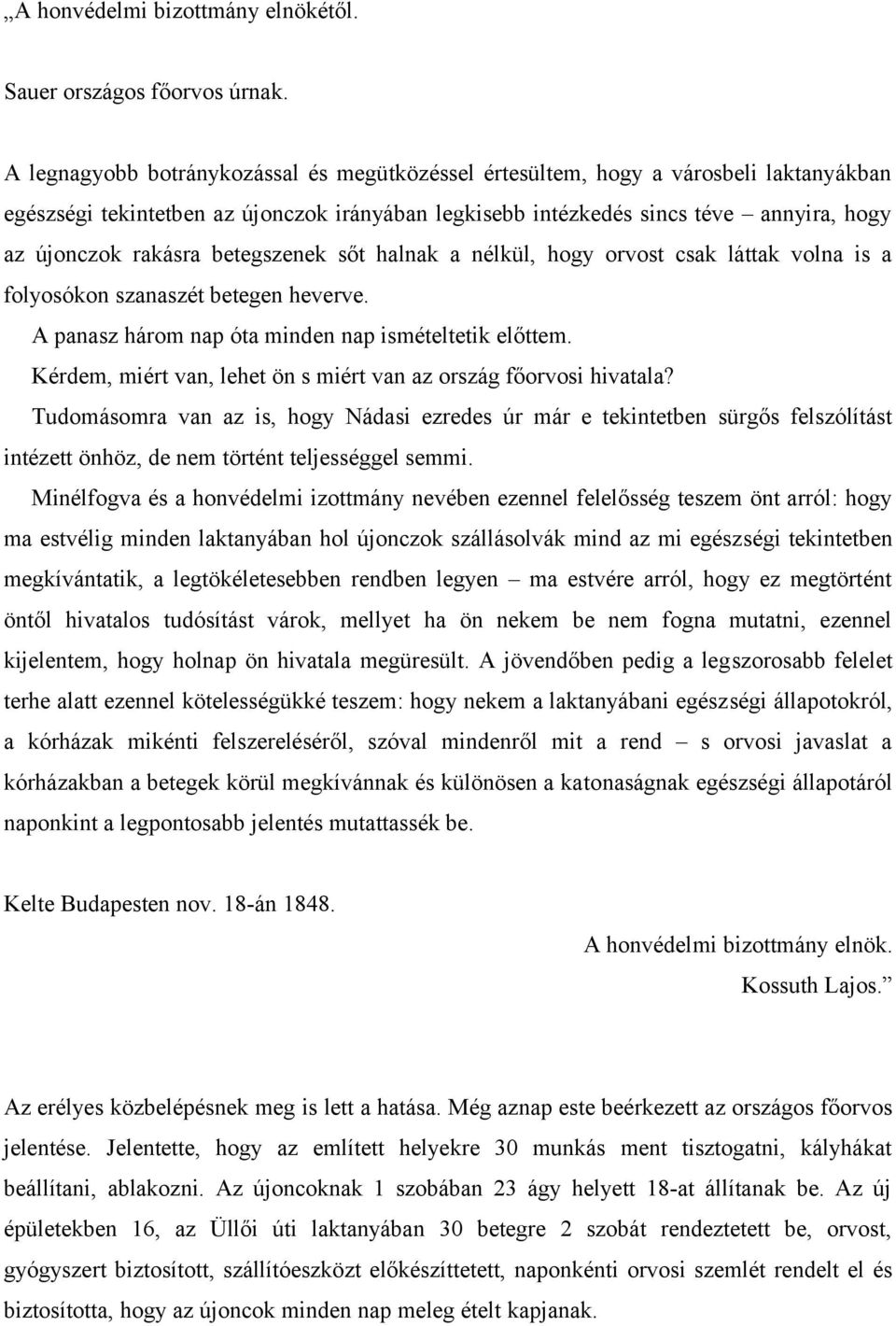 betegszenek sőt halnak a nélkül, hogy orvost csak láttak volna is a folyosókon szanaszét betegen heverve. A panasz három nap óta minden nap ismételtetik előttem.