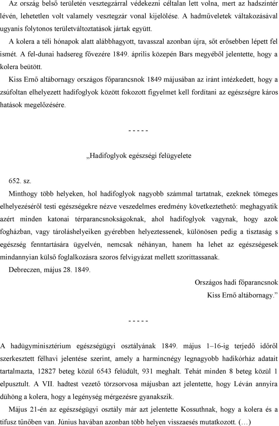 A fel-dunai hadsereg fővezére 1849. április közepén Bars megyéből jelentette, hogy a kolera beütött.