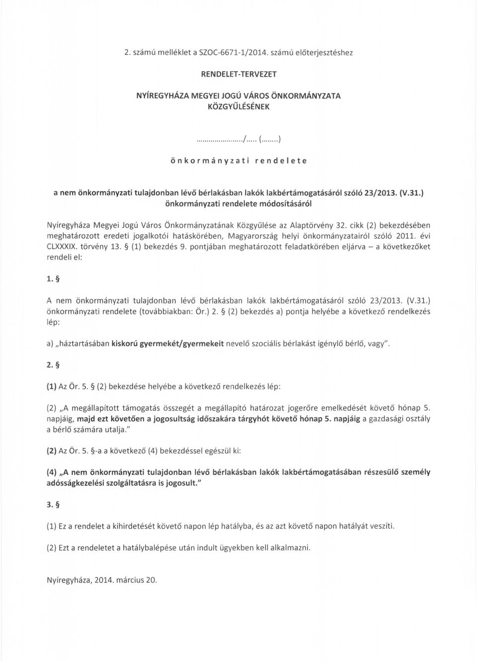) önkormányzati rendelete módosításáról Nyíregyháza Megyei Jogú Város Önkormányzatának Közgyűlése az Alaptörvény 32.