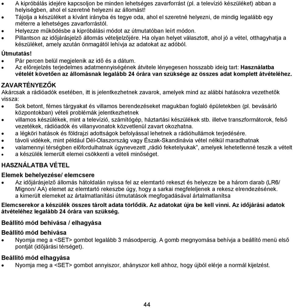 Helyezze működésbe a kipróbálási módot az útmutatóban leírt módon. Pillantson az időjárásjelző állomás vételjelzőjére.