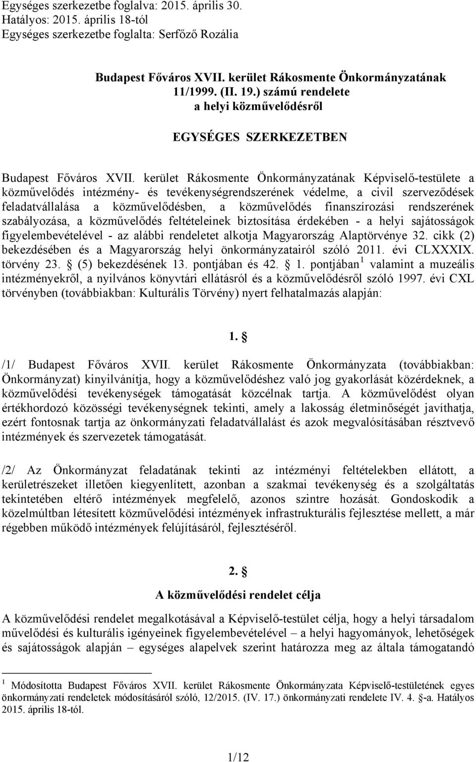 kerület Rákosmente Önkormányzatának Képviselő-testülete a közművelődés intézmény- és tevékenységrendszerének védelme, a civil szerveződések feladatvállalása a közművelődésben, a közművelődés