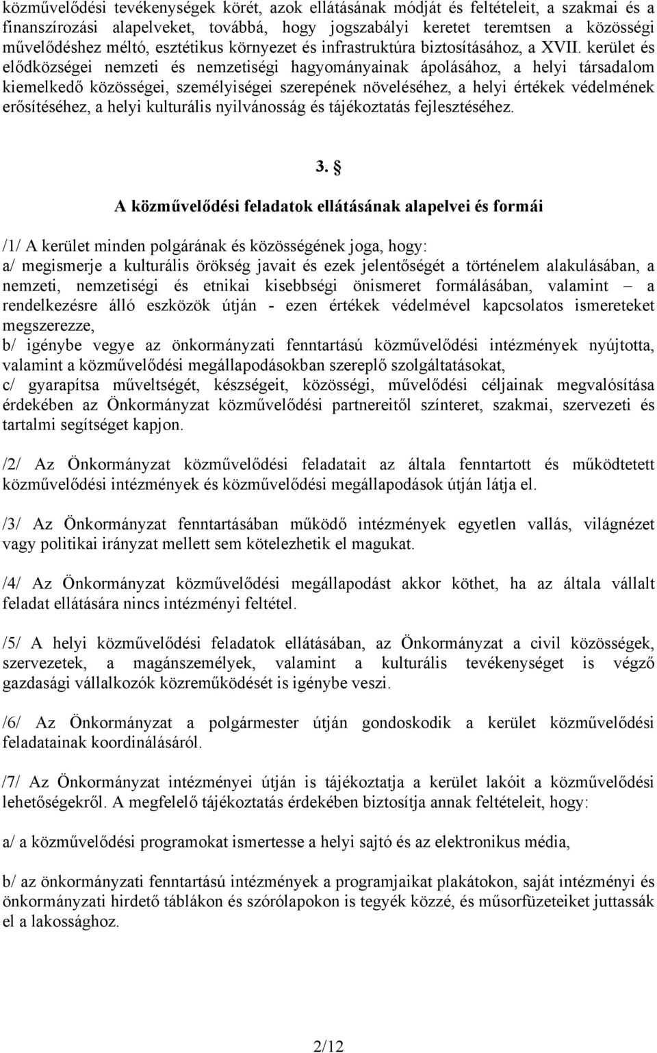 kerület és elődközségei nemzeti és nemzetiségi hagyományainak ápolásához, a helyi társadalom kiemelkedő közösségei, személyiségei szerepének növeléséhez, a helyi értékek védelmének erősítéséhez, a