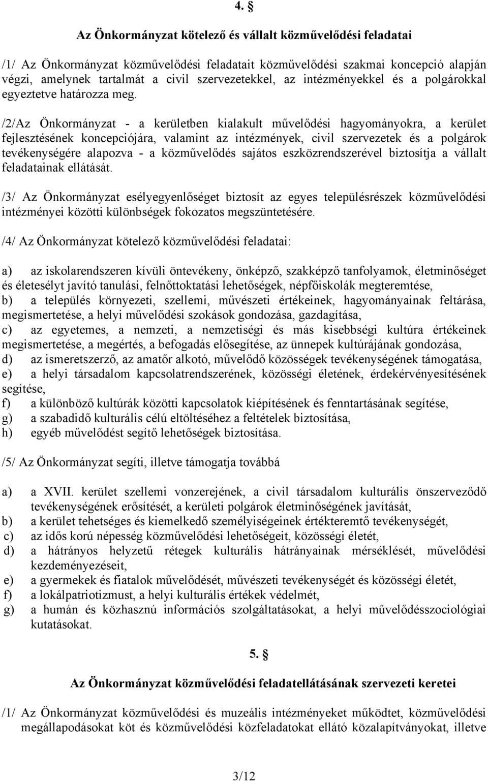 /2/Az Önkormányzat - a kerületben kialakult művelődési hagyományokra, a kerület fejlesztésének koncepciójára, valamint az intézmények, civil szervezetek és a polgárok tevékenységére alapozva - a