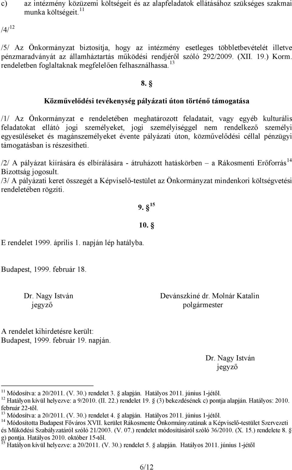 rendeletben foglaltaknak megfelelően felhasználhassa. 13 8.