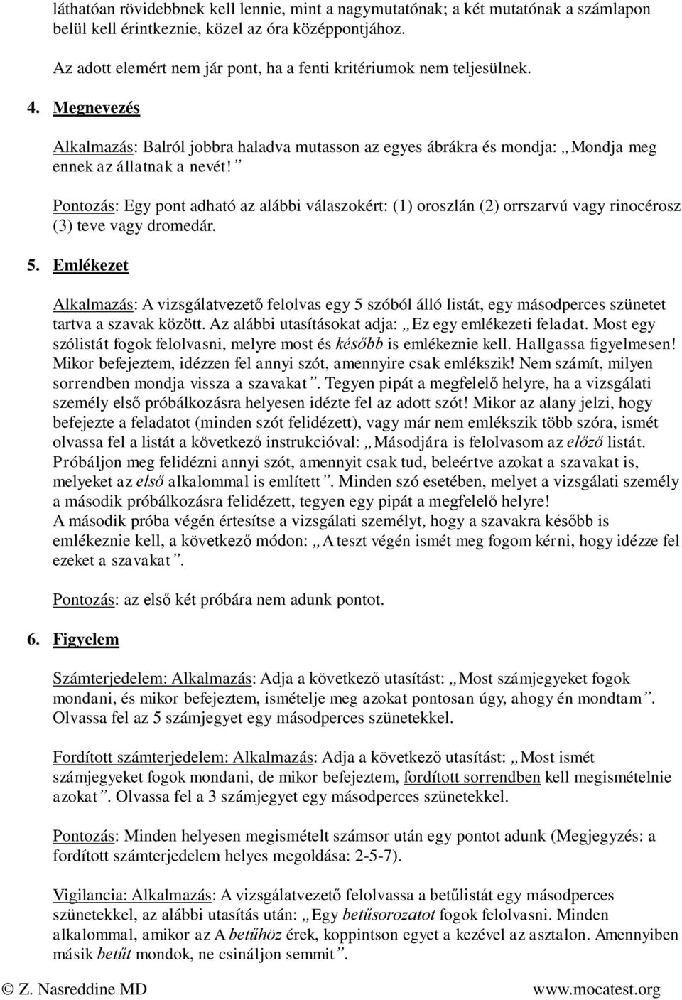 Pontozás: Egy pont adható az alábbi válaszokért: (1) oroszlán (2) orrszarvú vagy rinocérosz (3) teve vagy dromedár. 5.