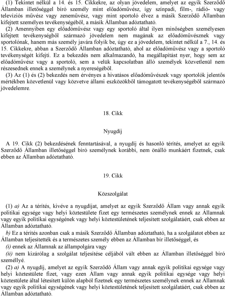 élvez a másik Szerződő Államban kifejtett személyes tevékenységéből, a másik Államban adóztatható.