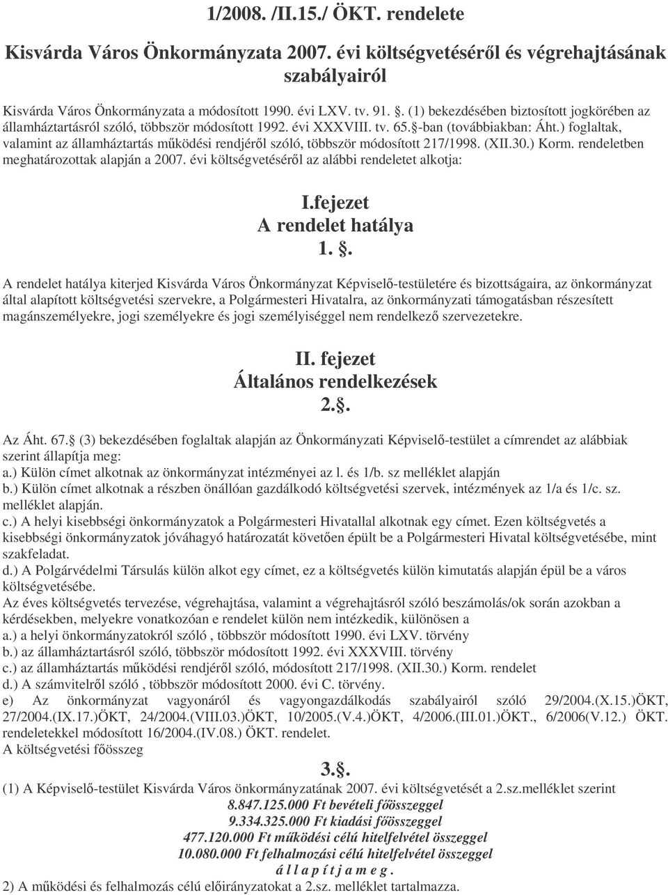 ) foglaltak, valamint az államháztartás mködési rendjérl szóló, többször módosított 217/1998. (XII.30.) Korm. rendeletben meghatározottak alapján a 2007.