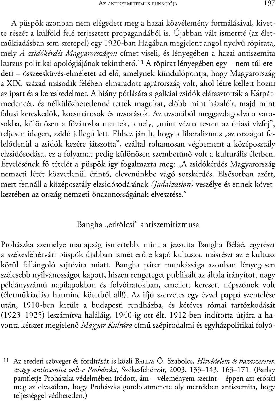 politikai apológiájának tekinthetõ.11 A röpirat lényegében egy nem túl eredeti összeesküvés-elméletet ad elõ, amelynek kiindulópontja, hogy Magyarország a XIX.