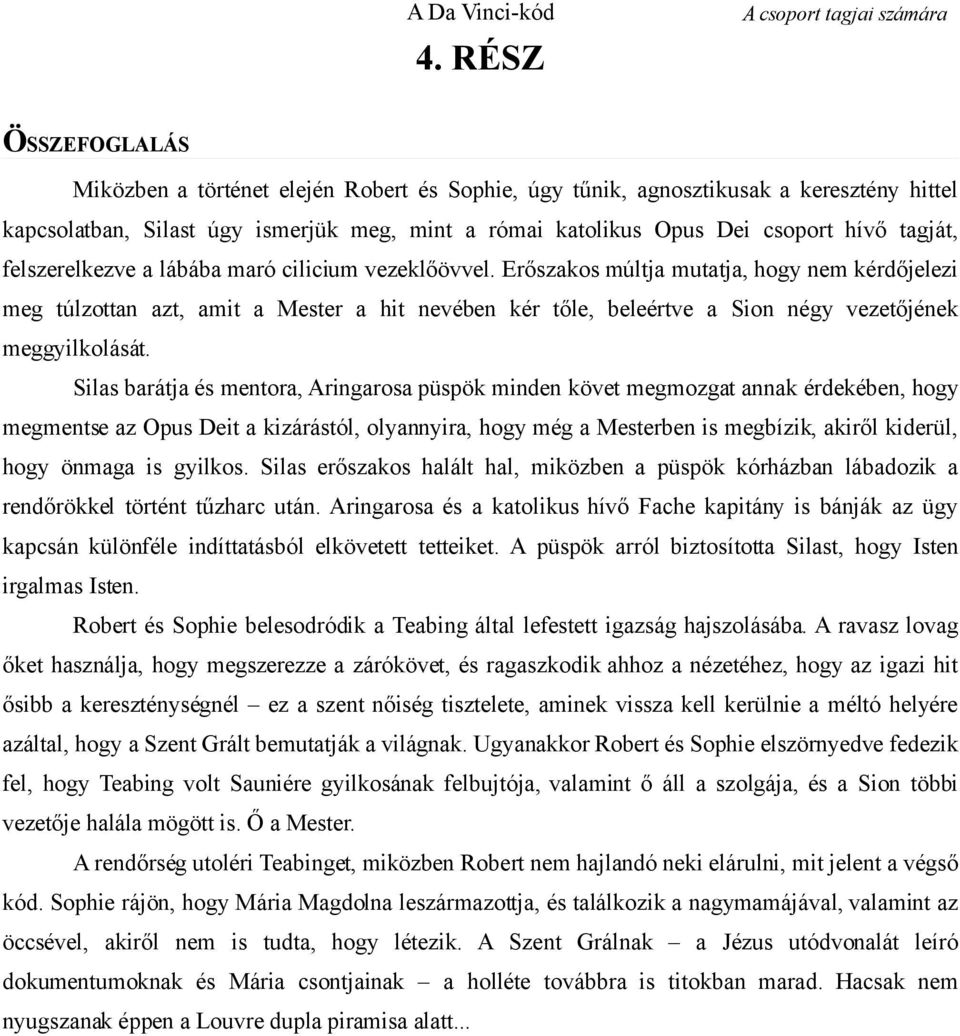 Opus Dei csoport hívő tagját, felszerelkezve a lábába maró cilicium vezeklőövvel.
