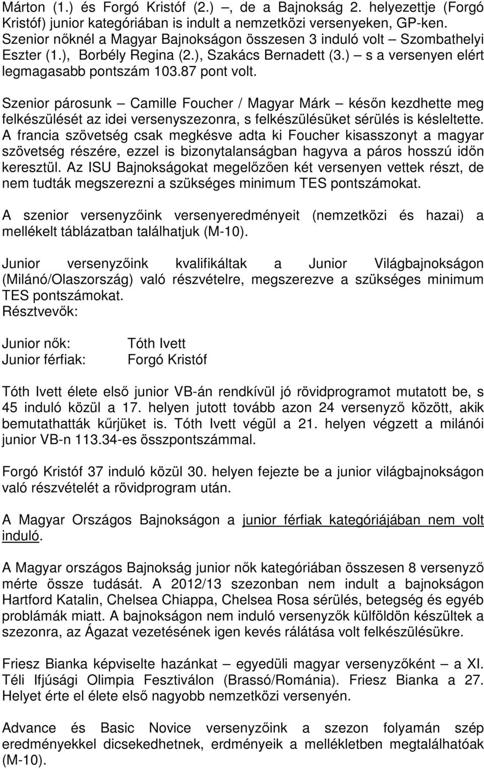 Szenior párosunk Camille Foucher / Magyar Márk későn kezdhette meg felkészülését az idei versenyszezonra, s felkészülésüket sérülés is késleltette.