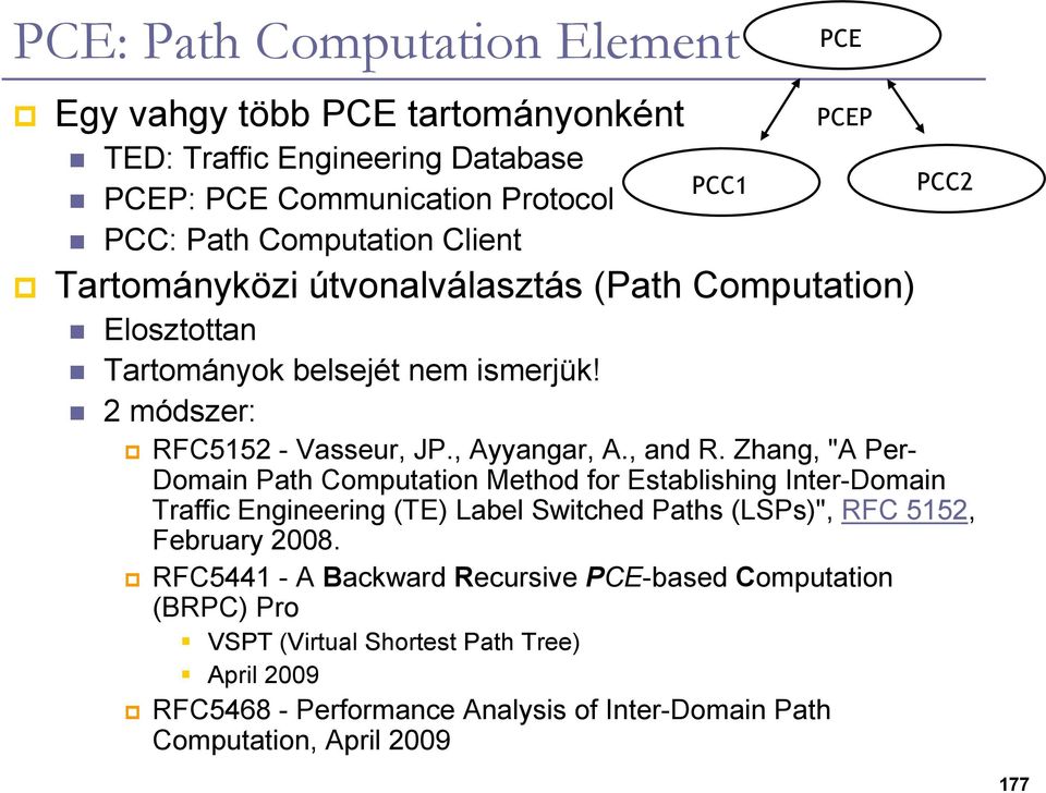 Zhang, "A Per- Domain Path Computation Method for Establishing Inter-Domain Traffic Engineering (TE) Label Switched Paths (LSPs)", RFC 5152, February 2008.