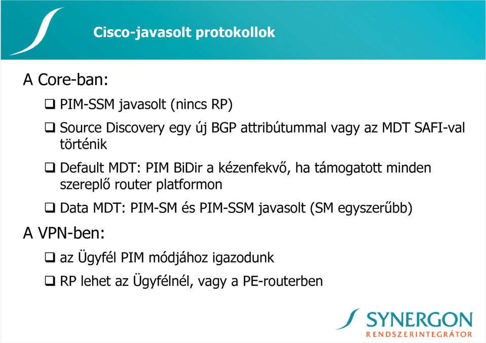 támogatott minden szereplı router platformon Data MDT: PIM-SM és PIM-SSM javasolt (SM