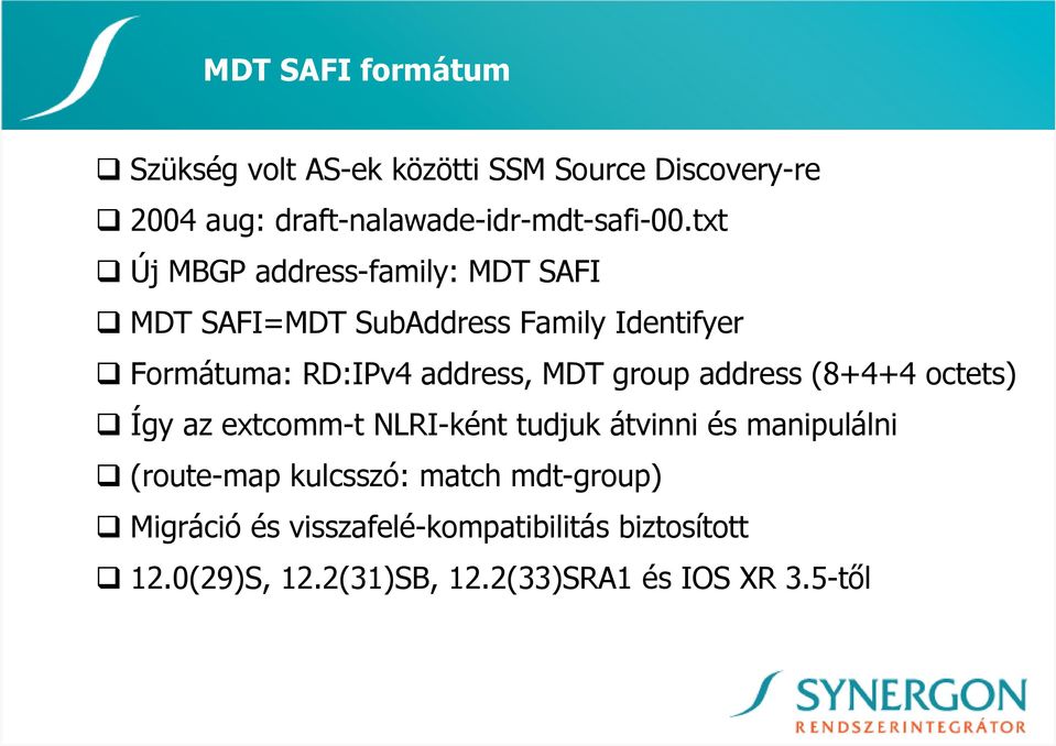 group address (8+4+4 octets) Így az extcomm-t NLRI-ként tudjuk átvinni és manipulálni (route-map kulcsszó: