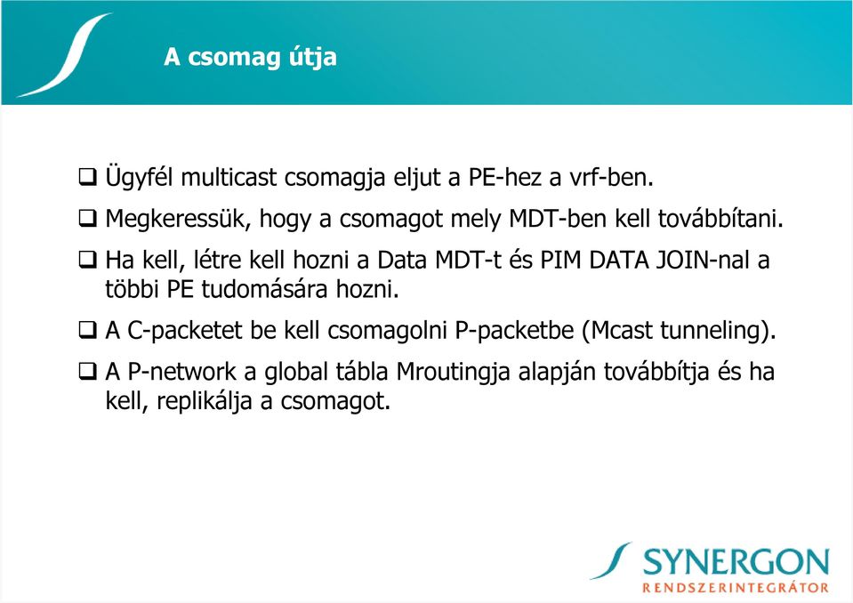 Ha kell, létre kell hozni a Data MDT-t és PIM DATA JOIN-nal a többi PE tudomására hozni.