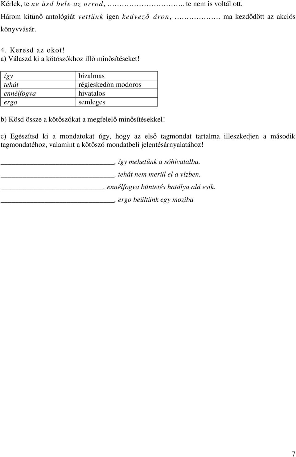 így tehát ennélfogva ergo bizalmas régieskedőn modoros hivatalos semleges b) Kösd össze a kötőszókat a megfelelő minősítésekkel!